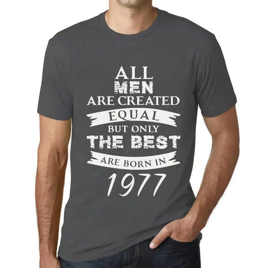 Men's Graphic T-Shirt All Men Are Created Equal but Only the Best Are Born in 1977 47th Birthday Anniversary 47 Year Old Gift 1977 Vintage Eco-Friendly Short Sleeve Novelty Tee