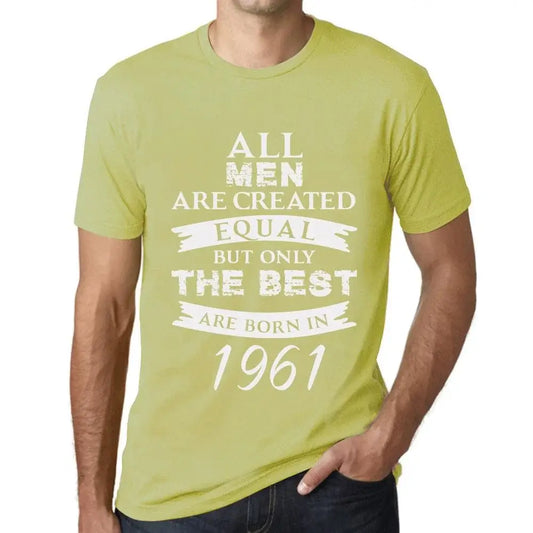 Men's Graphic T-Shirt All Men Are Created Equal but Only the Best Are Born in 1961 63rd Birthday Anniversary 63 Year Old Gift 1961 Vintage Eco-Friendly Short Sleeve Novelty Tee