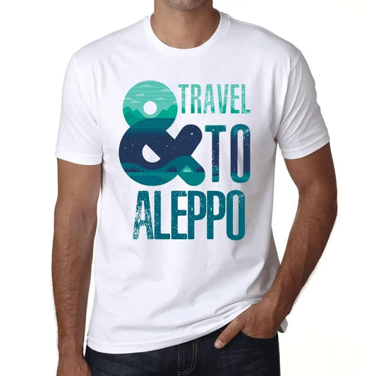 Men's Graphic T-Shirt And Travel To Aleppo Eco-Friendly Limited Edition Short Sleeve Tee-Shirt Vintage Birthday Gift Novelty