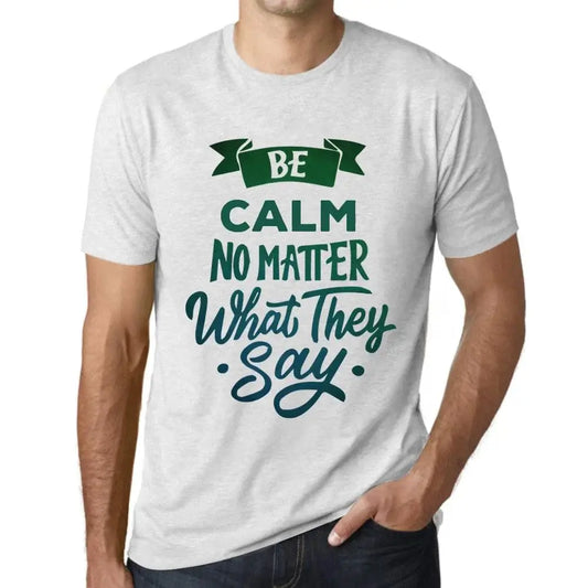 Men's Graphic T-Shirt Be Calm No Matter What They Say Eco-Friendly Limited Edition Short Sleeve Tee-Shirt Vintage Birthday Gift Novelty