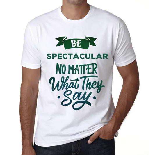 Men's Graphic T-Shirt Be Spectacular No Matter What They Say Eco-Friendly Limited Edition Short Sleeve Tee-Shirt Vintage Birthday Gift Novelty