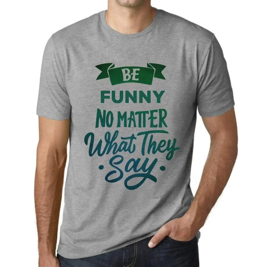 Men's Graphic T-Shirt Be Funny No Matter What They Say Eco-Friendly Limited Edition Short Sleeve Tee-Shirt Vintage Birthday Gift Novelty