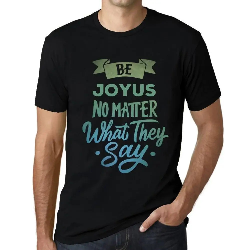 Men's Graphic T-Shirt Be Joyus No Matter What They Say Eco-Friendly Limited Edition Short Sleeve Tee-Shirt Vintage Birthday Gift Novelty