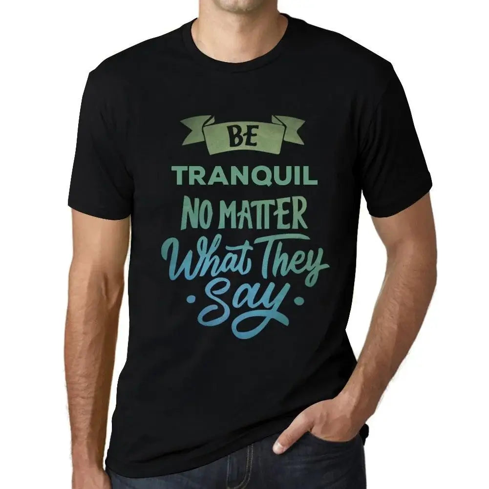 Men's Graphic T-Shirt Be Tranquil No Matter What They Say Eco-Friendly Limited Edition Short Sleeve Tee-Shirt Vintage Birthday Gift Novelty