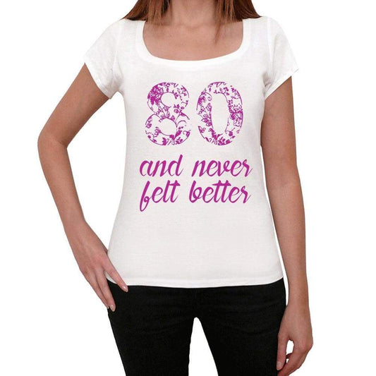 80 And Never Felt Better Womens T-Shirt White Birthday Gift 00406 - White / Xs - Casual