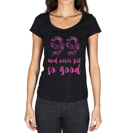 99 And Never Felt So Good, Black, Women's Short Sleeve Round Neck T-shirt, Birthday Gift 00373 - Ultrabasic