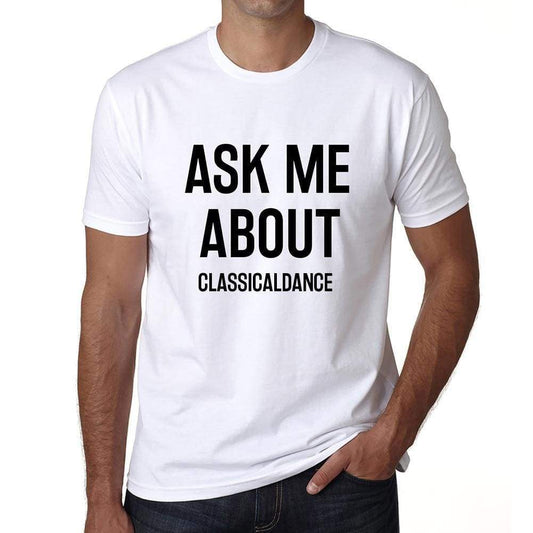 Ask Me About Classicaldance White Mens Short Sleeve Round Neck T-Shirt 00277 - White / S - Casual