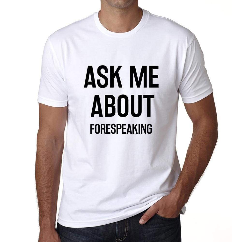 Ask Me About Forespeaking White Mens Short Sleeve Round Neck T-Shirt 00277 - White / S - Casual