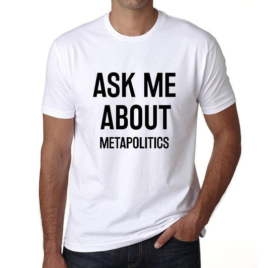Ask Me About Metapolitics White Mens Short Sleeve Round Neck T-Shirt 00277 - White / S - Casual