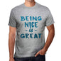 Being Nice Is Great Mens T-Shirt Grey Birthday Gift 00376 - Grey / S - Casual