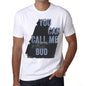 Bud You Can Call Me Bud Mens T Shirt White Birthday Gift 00536 - White / Xs - Casual