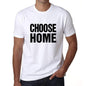 Choose Home T-Shirt Mens White Tshirt Gift T-Shirt 00061 - White / S - Casual