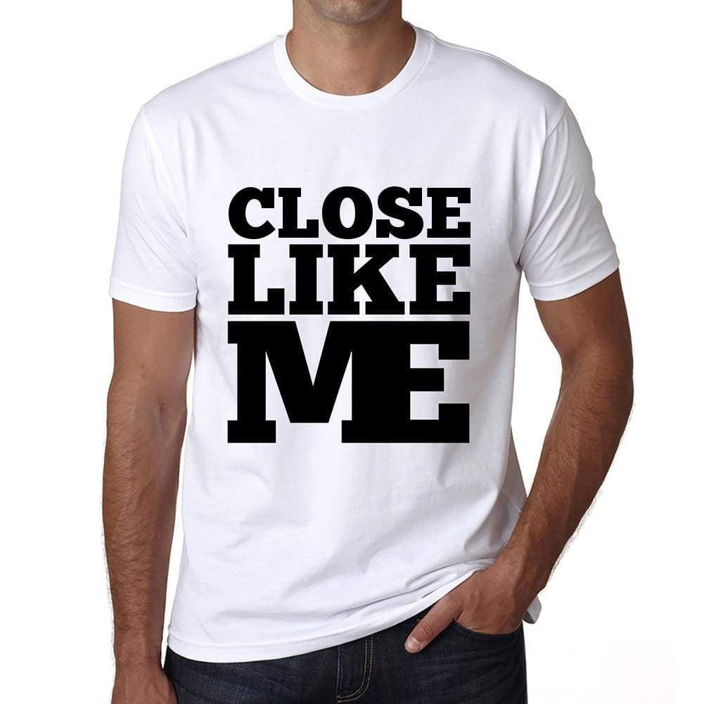 Close Like Me White Mens Short Sleeve Round Neck T-Shirt 00051 - White / S - Casual