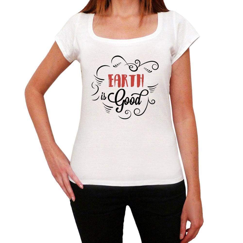 Earth Is Good Womens T-Shirt White Birthday Gift 00486 - White / Xs - Casual