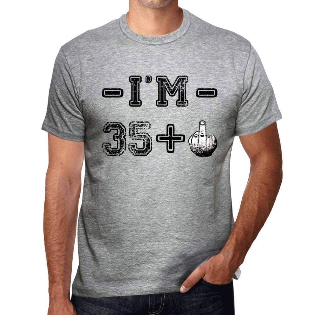 Im 35 Plus Mens T-Shirt Grey Birthday Gift 00445 - Grey / S - Casual