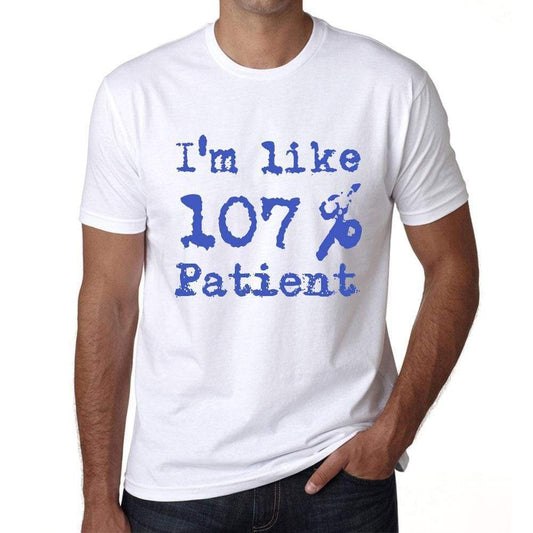 Im Like 100% Patient White Mens Short Sleeve Round Neck T-Shirt Gift T-Shirt 00324 - White / S - Casual