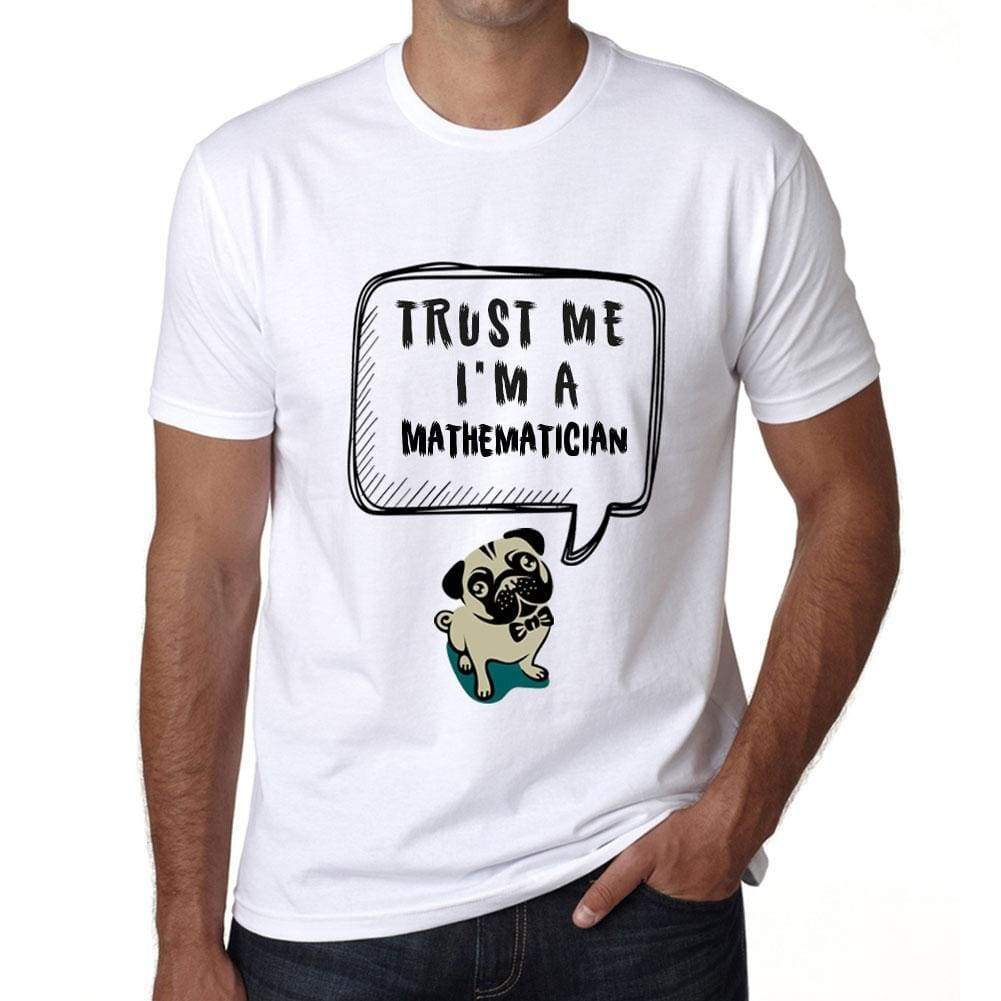 Mathematician Trust Me Im A Mathematician Mens T Shirt White Birthday Gift 00527 - White / Xs - Casual