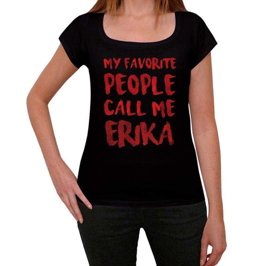 My Favorite People Call Me Erika Black Womens Short Sleeve Round Neck T-Shirt Gift T-Shirt 00371 - Black / Xs - Casual