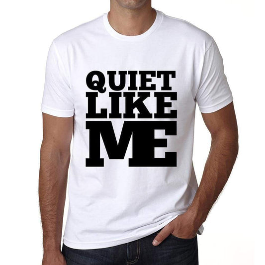 Quiet Like Me White Mens Short Sleeve Round Neck T-Shirt 00051 - White / S - Casual