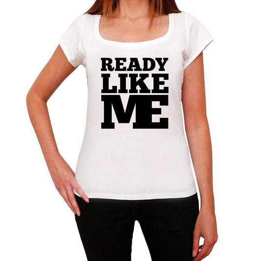 Ready Like Me White Womens Short Sleeve Round Neck T-Shirt - White / Xs - Casual
