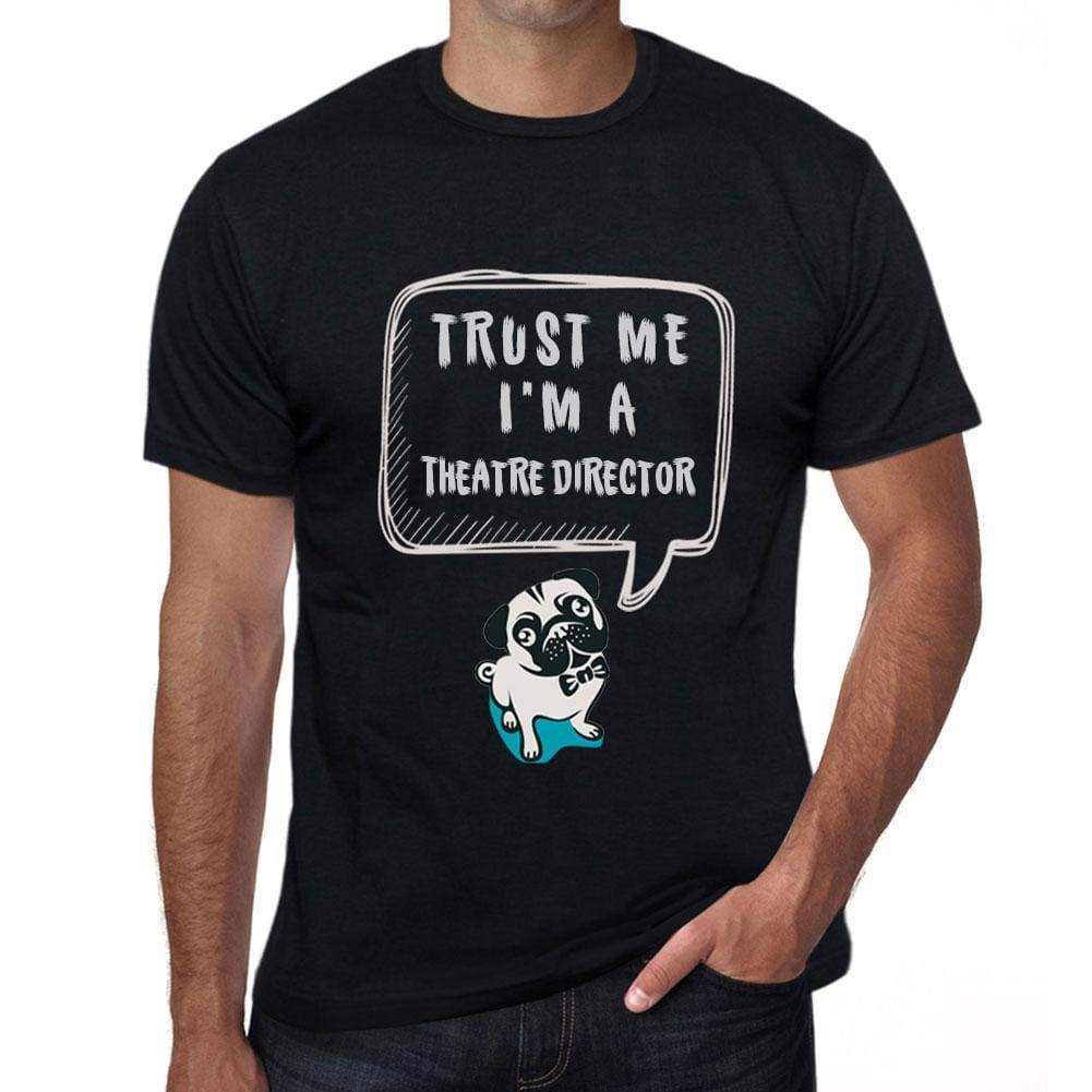 Theatre Director Trust Me Im A Theatre Director Mens T Shirt Black Birthday Gift 00528 - Black / Xs - Casual