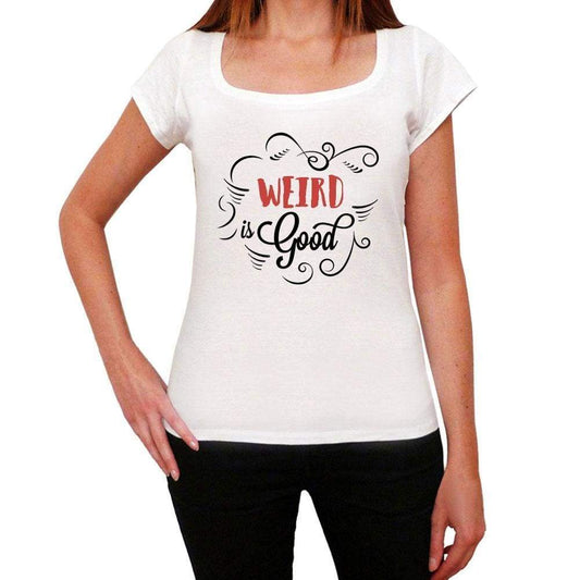 Weird Is Good Womens T-Shirt White Birthday Gift 00486 - White / Xs - Casual