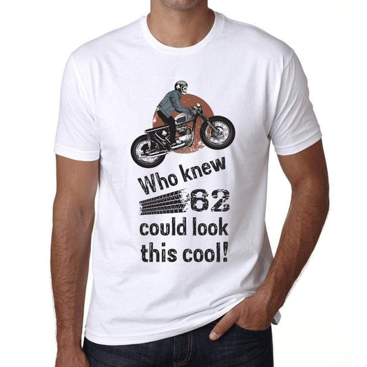 Who Knew 62 Could Look This Cool Mens T-Shirt White Birthday Gift 00469 - White / Xs - Casual